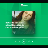 www.rairadio3_A3ilformatodellarte/170218 | Raffaello e l'eco del mito